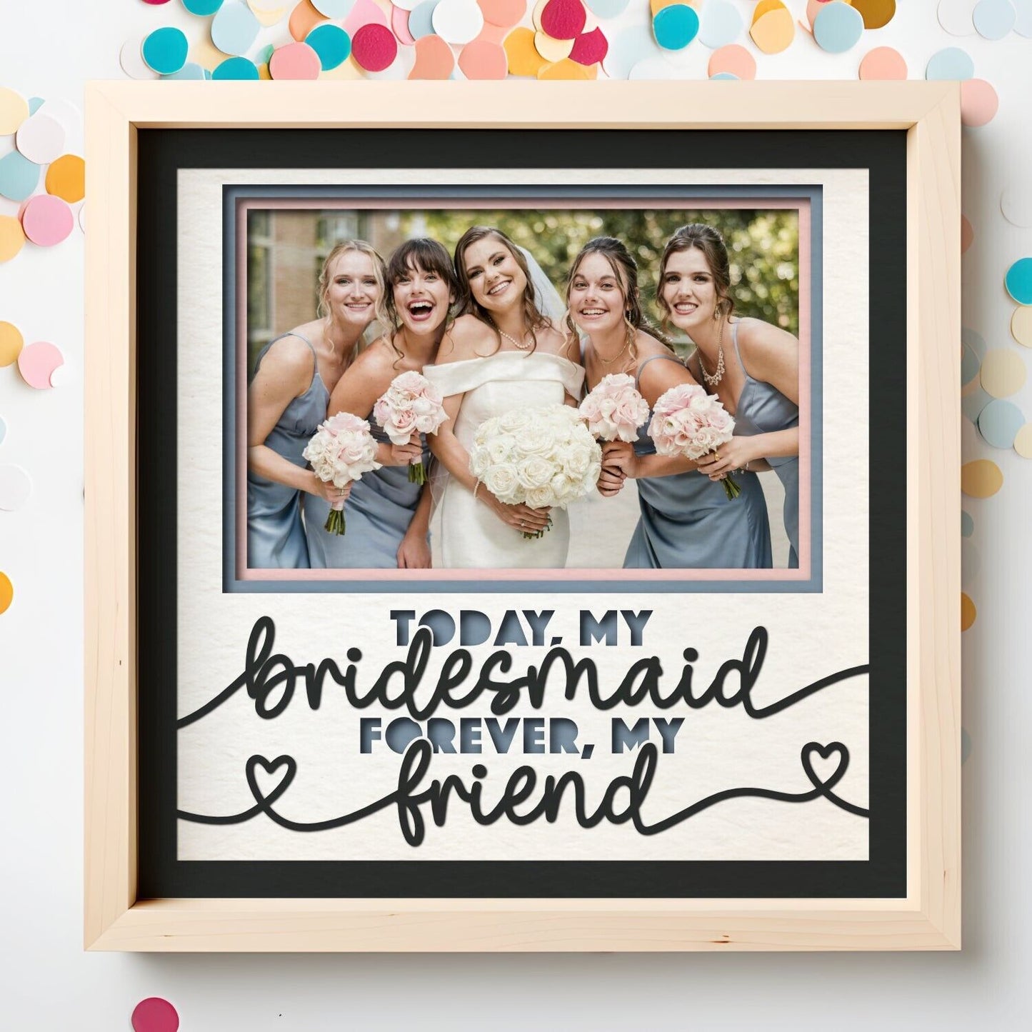 Today My Bridesmaid - 9 x 9 Inch Frame - 1, 2, 3 or 6 photos / Customisable
