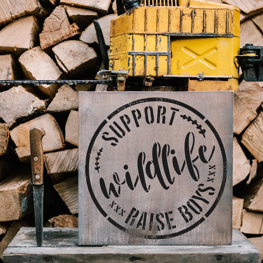 Support Wild Life Raise Boys Stencil