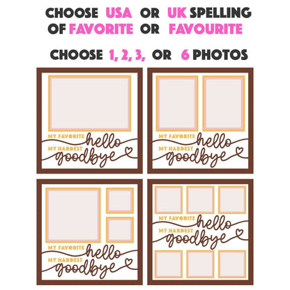 Favourite Hello, Hardest Goodbye - 9 x 9 Inch Frame - 1, 2, 3 or 6 photos