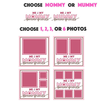 Me and My Mummy / Mommy Forever Friends - 9 x 9 Frame - 1, 2, 3 or 6 photos