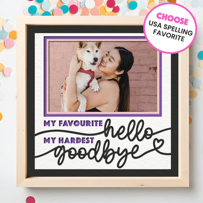 Favourite Hello, Hardest Goodbye - 9 x 9 Inch Frame - 1, 2, 3 or 6 photos