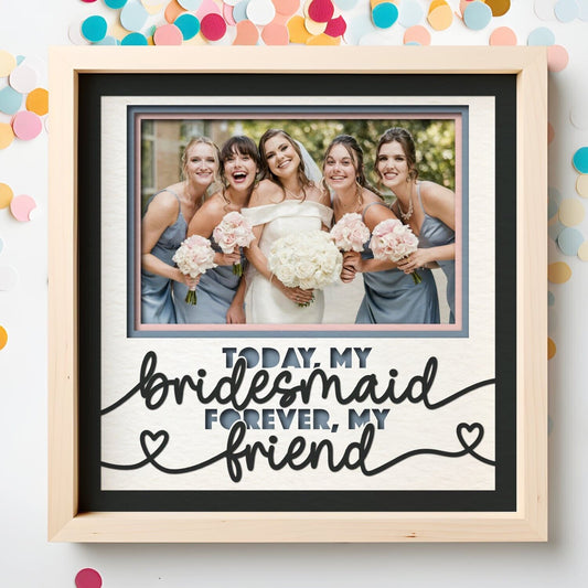 Today My Bridesmaid - 9 x 9 Inch Frame - 1, 2, 3 or 6 photos / Customisable