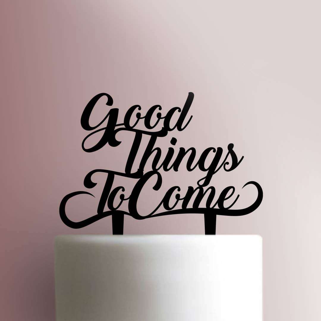 Good Things to Come - Acrylic Cake Topper
