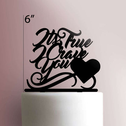 Its True I Crave You - Acrylic Cake Topper