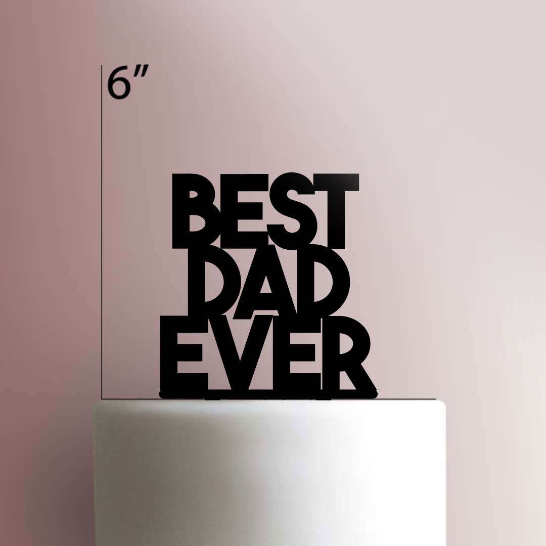 Best Dad Ever- Acrylic Cake Topper