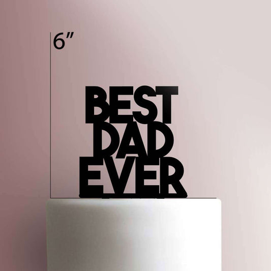 Best Dad Ever- Acrylic Cake Topper