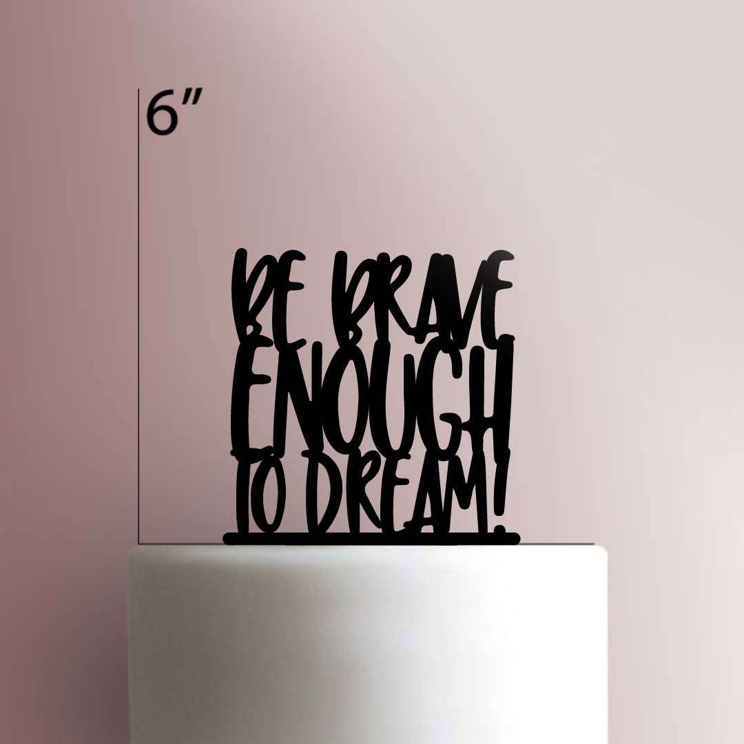 Brave Enough To Dream- Acrylic Cake Topper