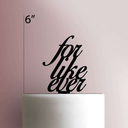 For Like Ever- Acrylic Cake Topper