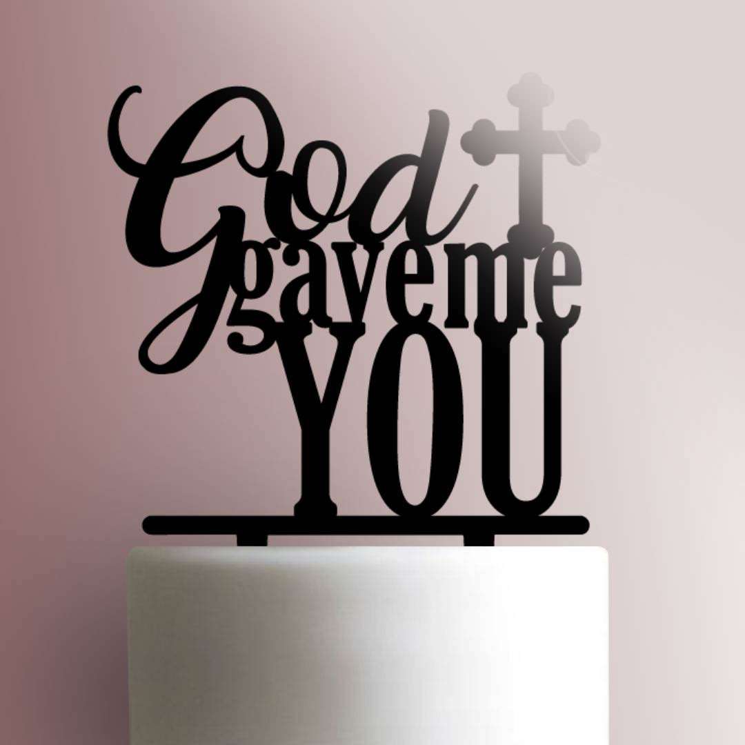God Gave Me You- Acrylic Cake Topper