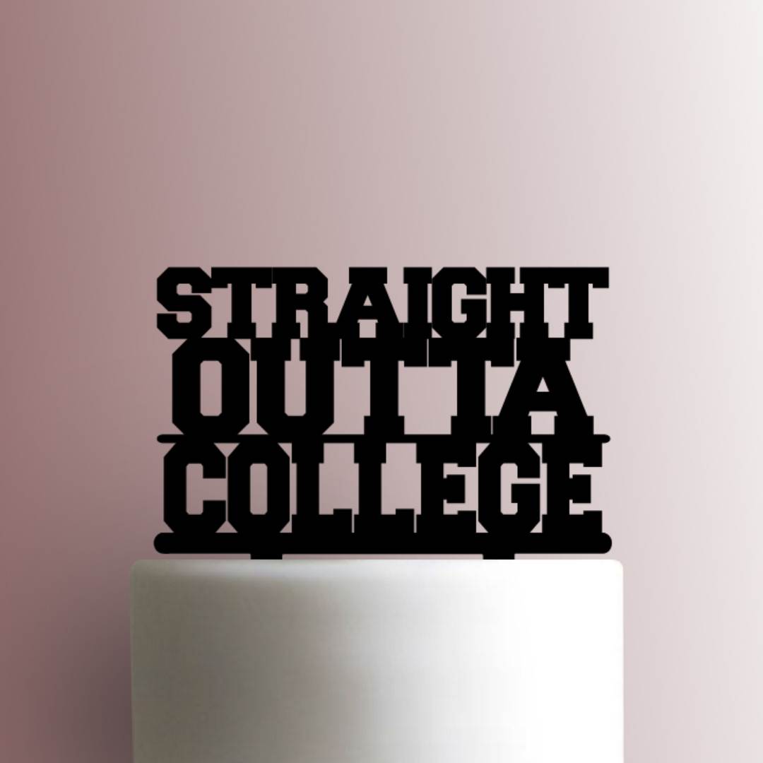 Graduation ? Straight Outta College - Acrylic Cake Topper