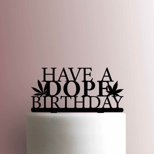Have A Dope Birthday- Acrylic Cake Topper