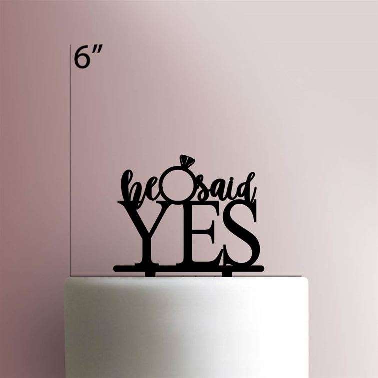 He Said Yes- Acrylic Cake Topper