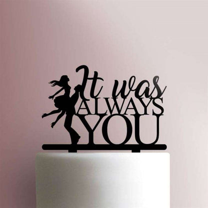 It Was Always You- Acrylic Cake Topper