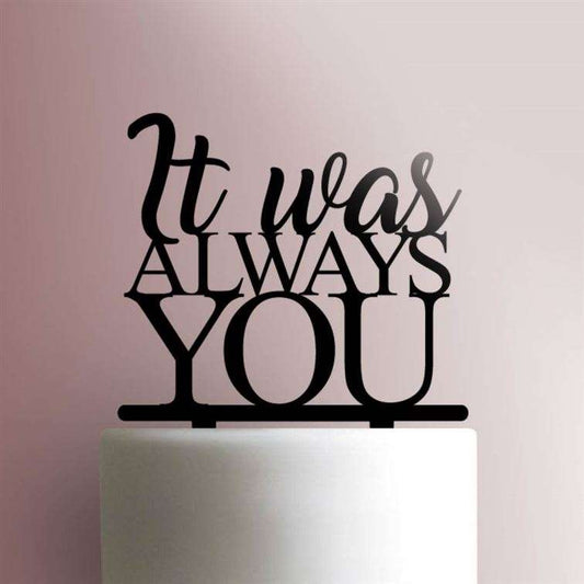 It Was Always You- Acrylic Cake Topper