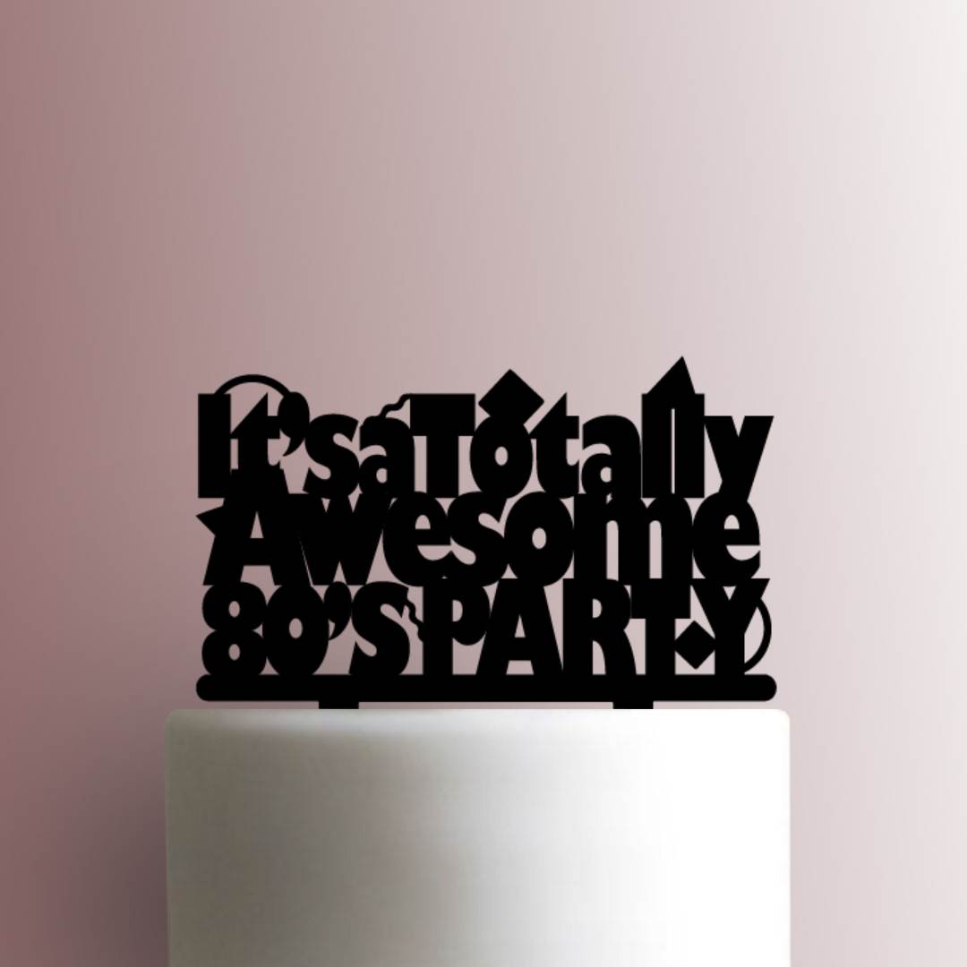 Its a Totally Awesome 80s Party - Acrylic Cake Topper