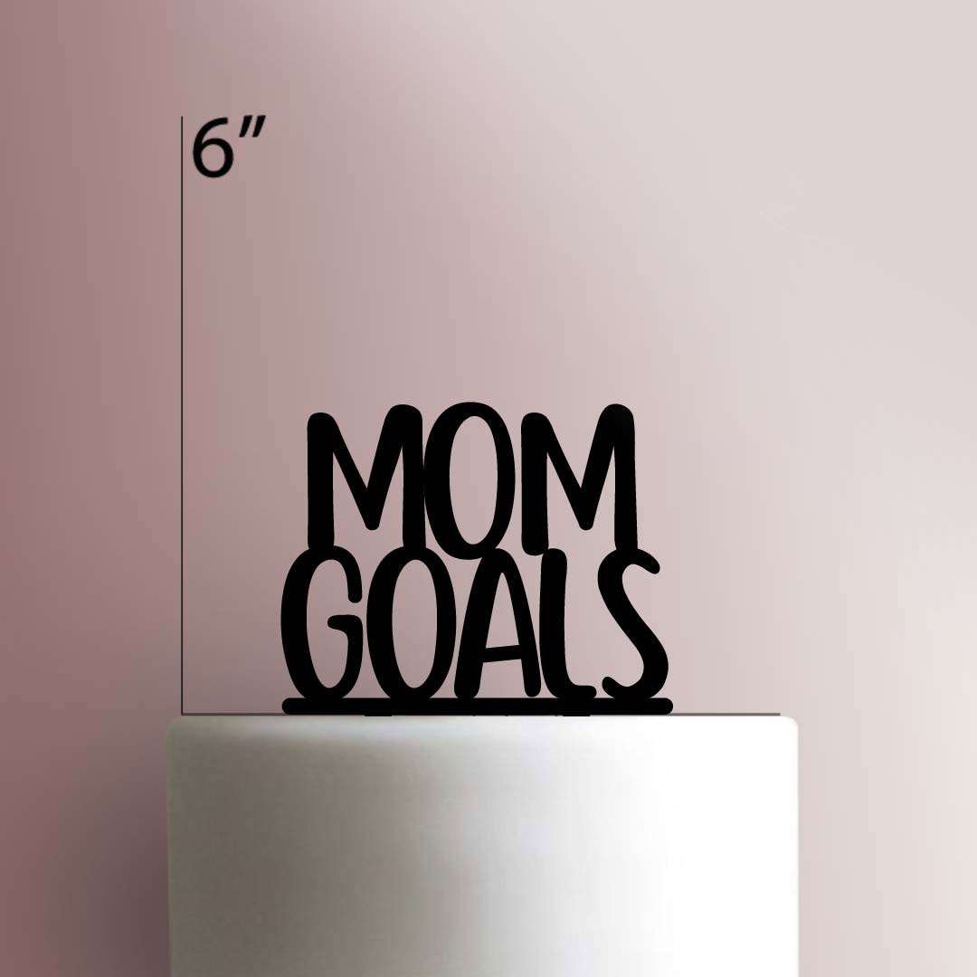 Mom Goals- Acrylic Cake Topper