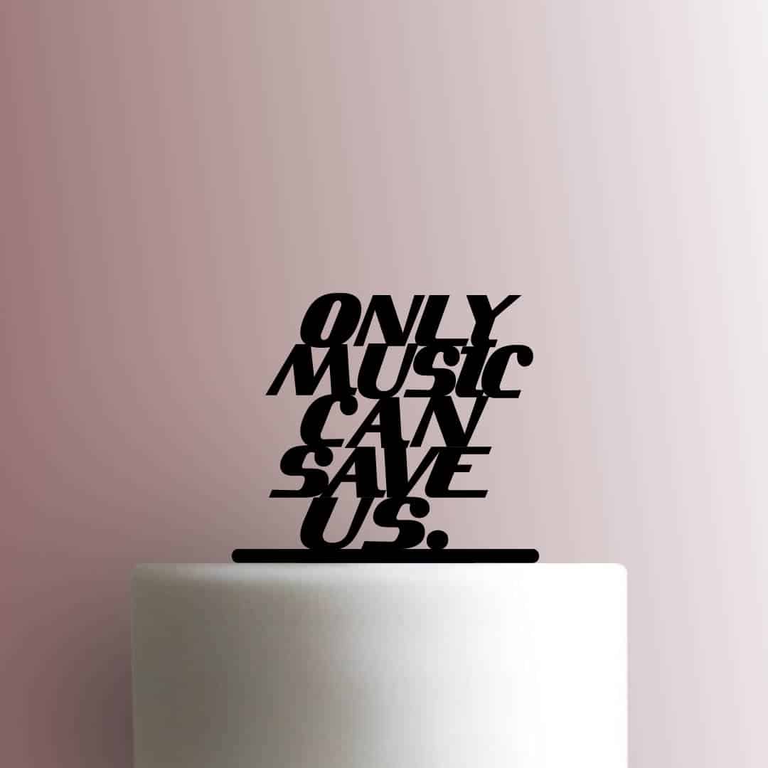 Only Music Can Save Us - Acrylic Cake Topper