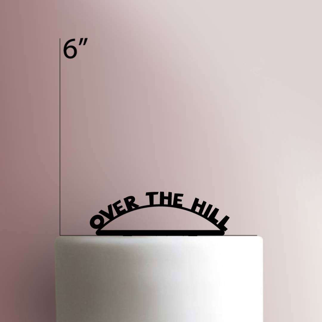 Over the Hill- Acrylic Cake Topper