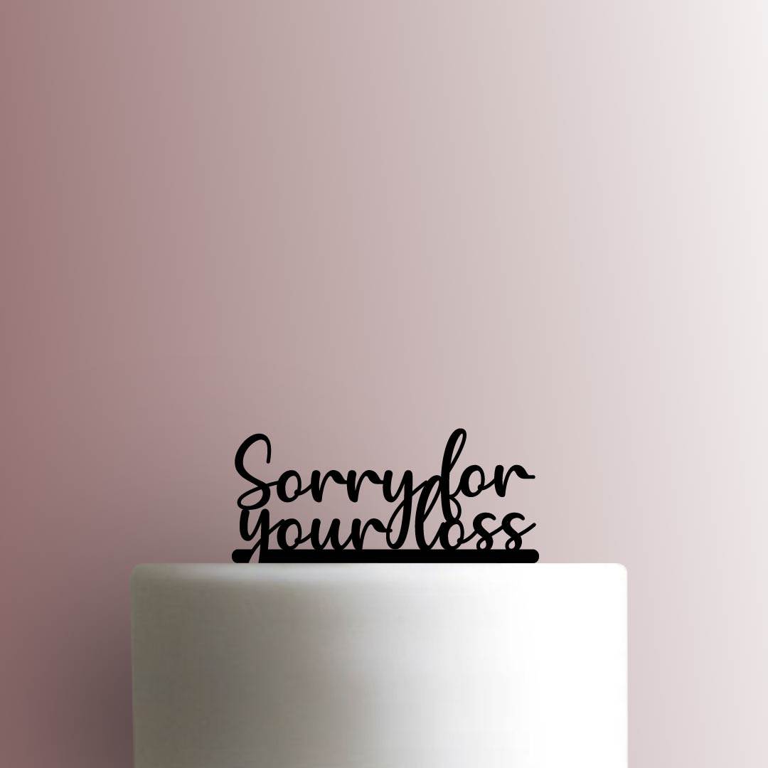 Sorry For Your Loss - Acrylic Cake Topper