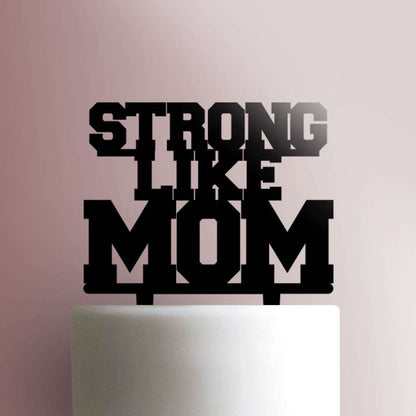 Strong Like Mom- Acrylic Cake Topper