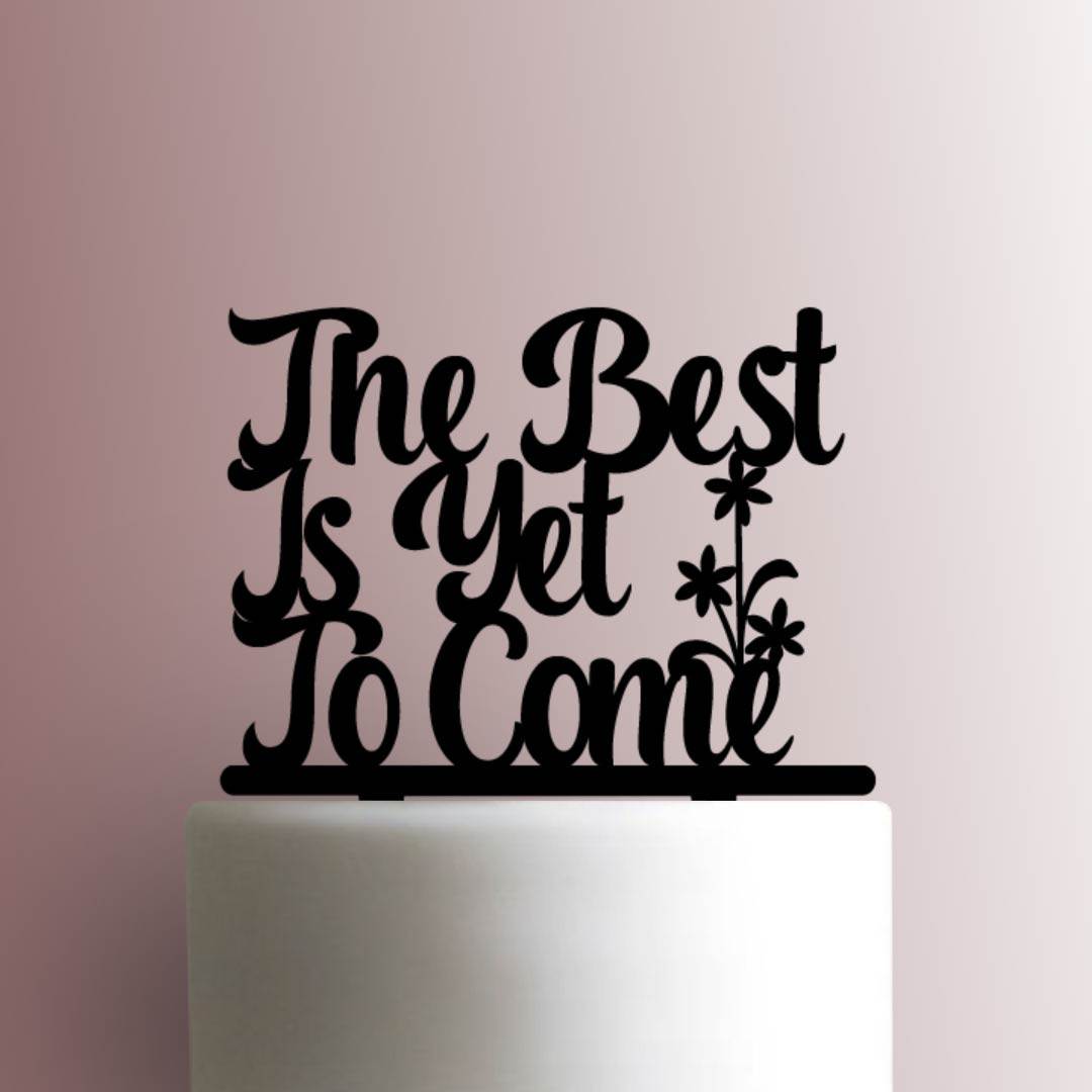 The Best is Yet to Come - Acrylic Cake Topper