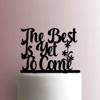 The Best is Yet to Come - Acrylic Cake Topper
