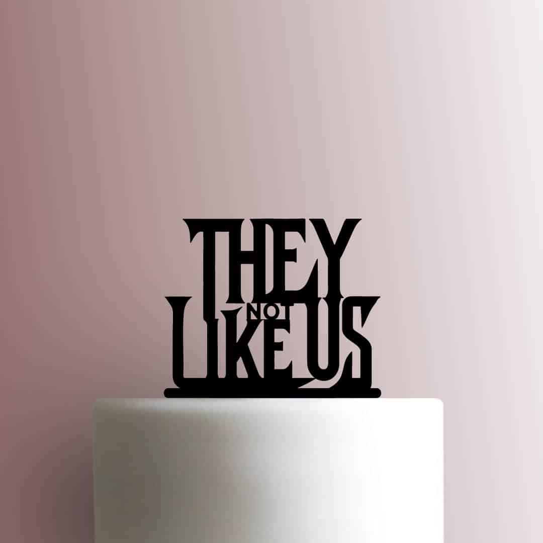 They Not Like Us - Acrylic Cake Topper