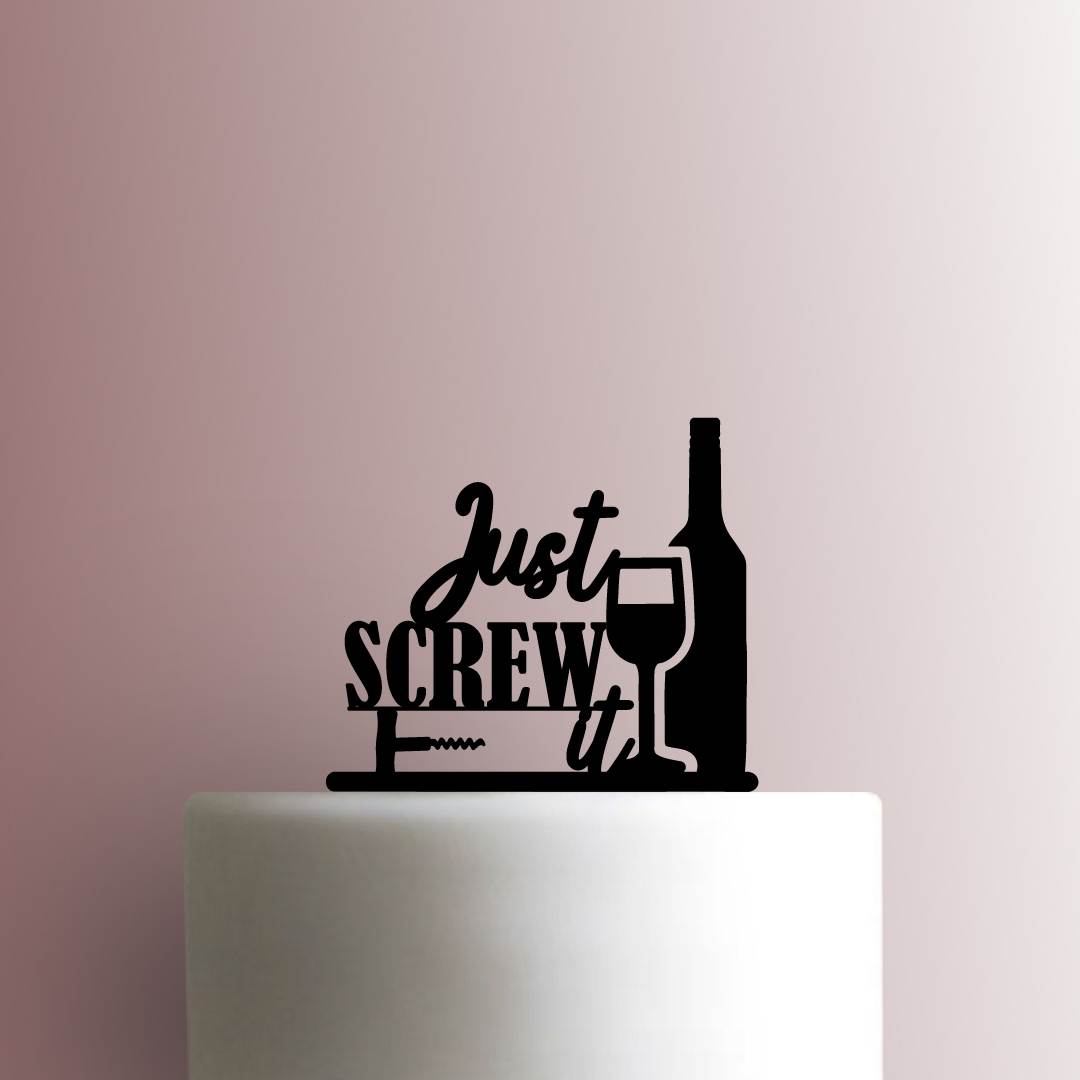 Wine Just Screw it - Acrylic Cake Topper