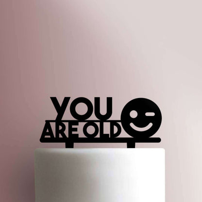 You Are Old- Acrylic Cake Topper