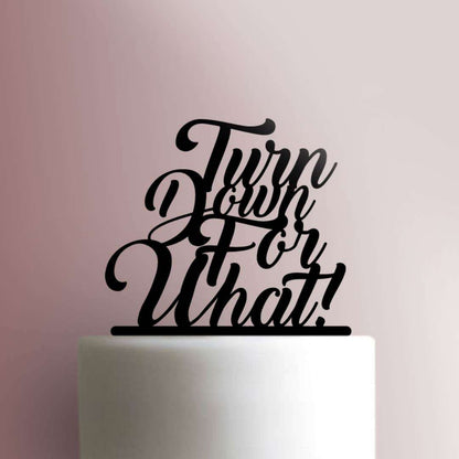 Turn Down For What - Acrylic Cake Topper