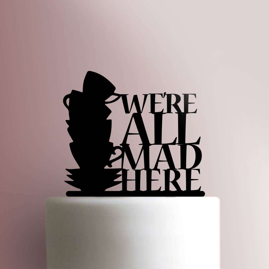 We Are All Mad Here - Acrylic Cake Topper