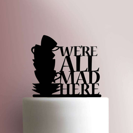 We Are All Mad Here - Acrylic Cake Topper
