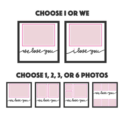 I / We Love You - 9 x 9 Inch Frame - 1, 2, 3 or 6 photos / Multi Colour